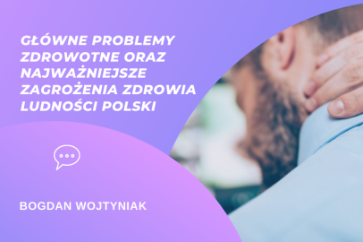 Główne problemy zdrowotne i najważniejsze zagrożenia zdrowia Polaków w wieku aktywności zawodowej - Bogdan Wojtyniak